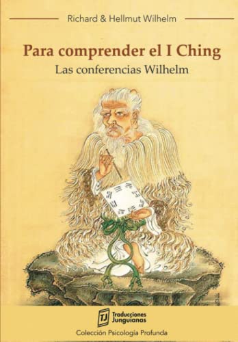 Para comprender el I Ching (Las conferencias Wilhelm): Tomar Decisiones | Sabiduría Oriental | Equilibrio Emocional | Sincronicidad Carl Jung | Arquetipos, Patrones y Hexagramas
