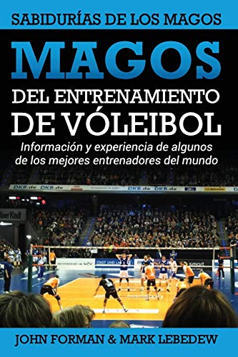 Magos del Entrenamiento de Voleibol - Sabidurías de los Magos: Conocimientos y experiencias de algunos de los mejores entrenadores del mundo (Volleyball Coaching Wizards)